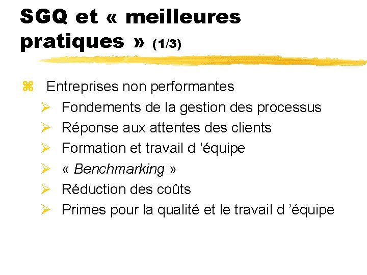 SGQ et « meilleures pratiques » (1/3) z Entreprises non performantes Ø Fondements de