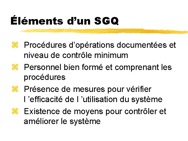 Éléments d’un SGQ z Procédures d’opérations documentées et niveau de contrôle minimum z Personnel