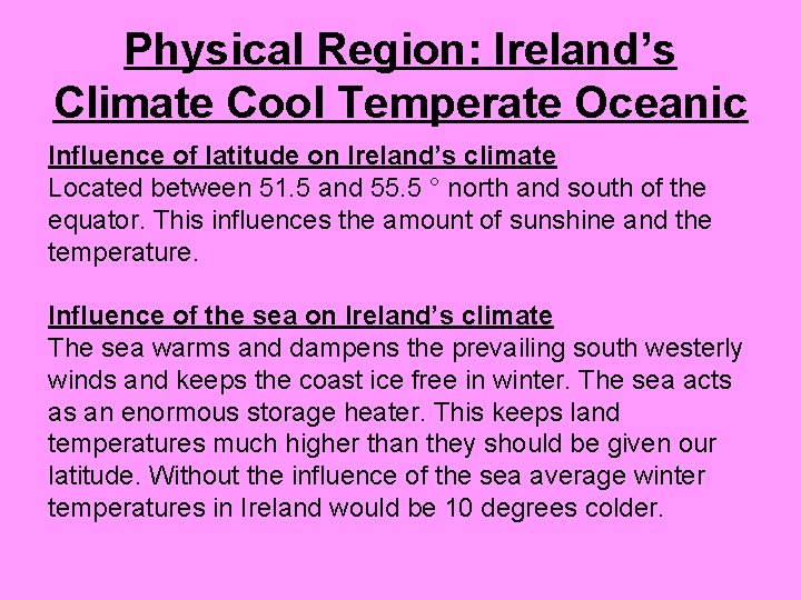 Physical Region: Ireland’s Climate Cool Temperate Oceanic Influence of latitude on Ireland’s climate Located