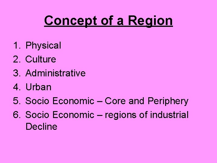 Concept of a Region 1. 2. 3. 4. 5. 6. Physical Culture Administrative Urban