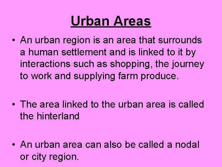 Urban Areas • An urban region is an area that surrounds a human settlement