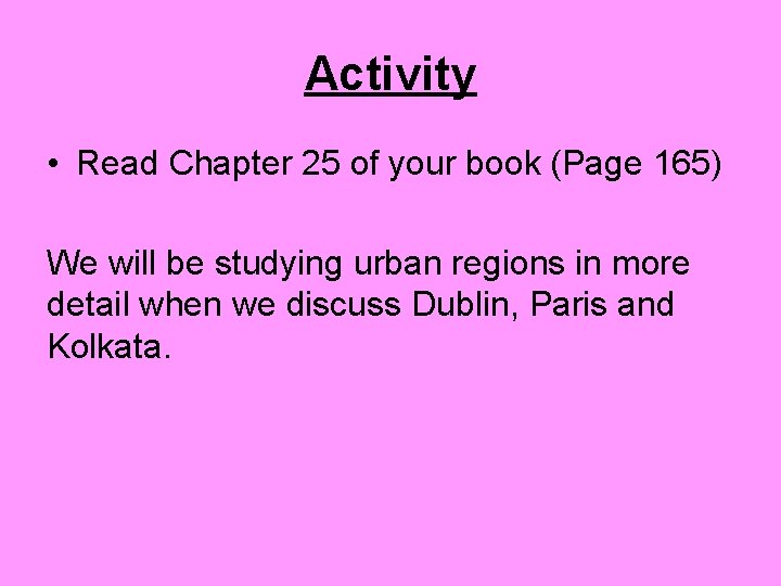 Activity • Read Chapter 25 of your book (Page 165) We will be studying