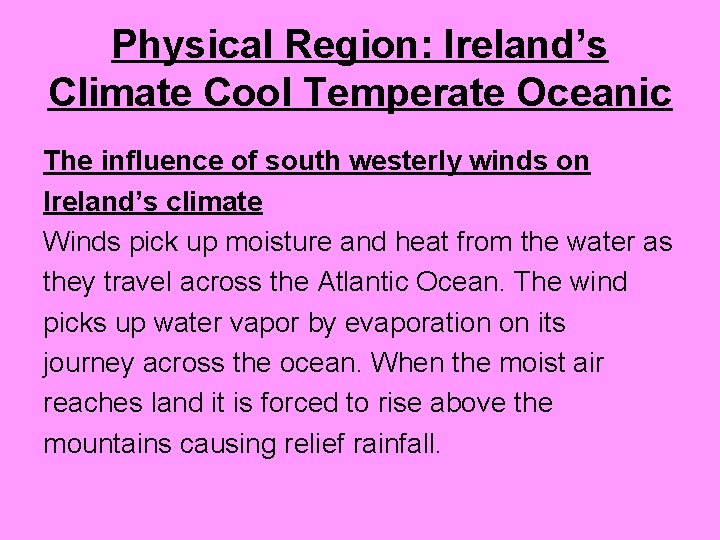 Physical Region: Ireland’s Climate Cool Temperate Oceanic The influence of south westerly winds on