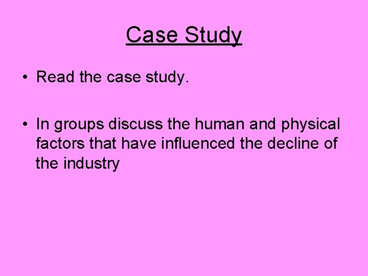 Case Study • Read the case study. • In groups discuss the human and