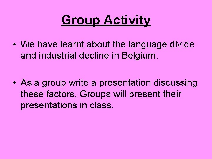 Group Activity • We have learnt about the language divide and industrial decline in