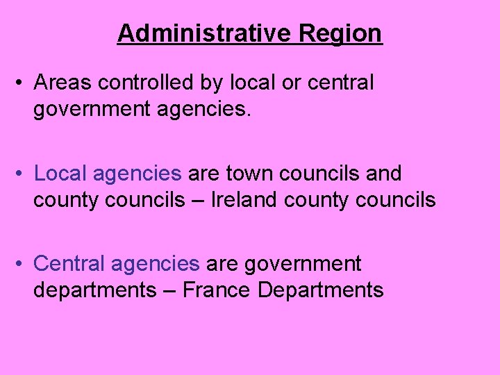 Administrative Region • Areas controlled by local or central government agencies. • Local agencies