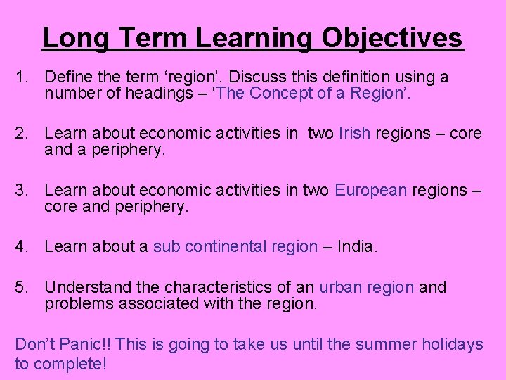 Long Term Learning Objectives 1. Define the term ‘region’. Discuss this definition using a