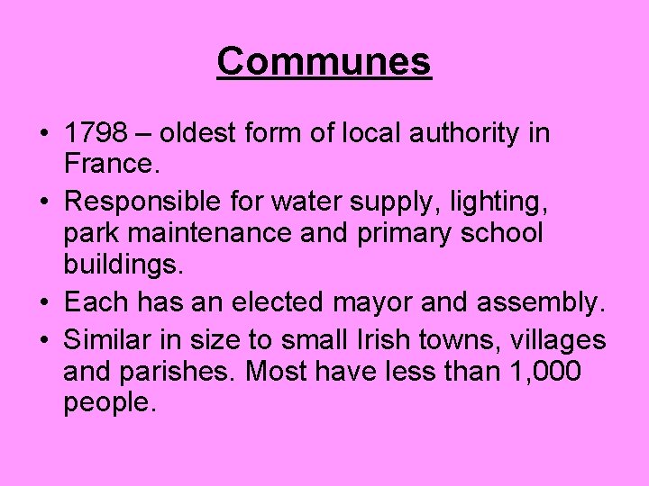 Communes • 1798 – oldest form of local authority in France. • Responsible for