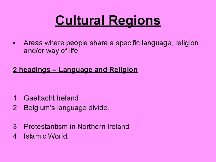 Cultural Regions • Areas where people share a specific language, religion and/or way of