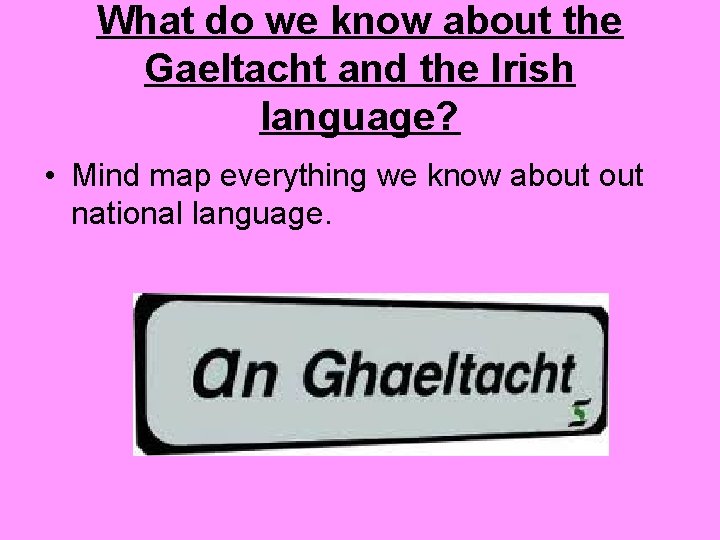 What do we know about the Gaeltacht and the Irish language? • Mind map
