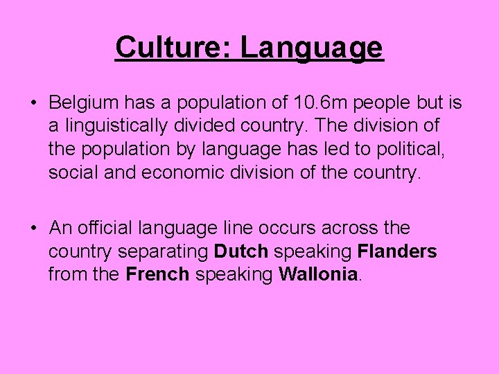 Culture: Language • Belgium has a population of 10. 6 m people but is