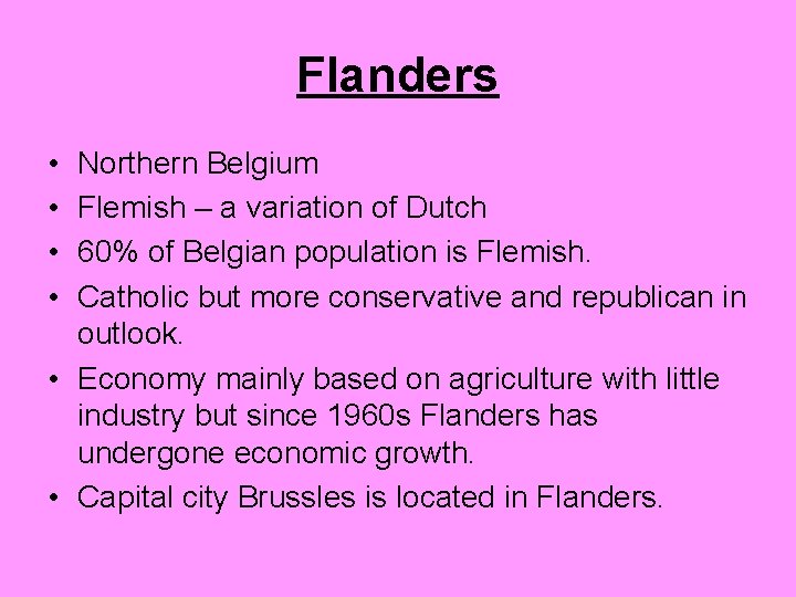 Flanders • • Northern Belgium Flemish – a variation of Dutch 60% of Belgian