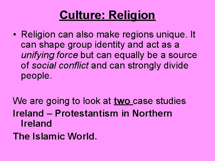 Culture: Religion • Religion can also make regions unique. It can shape group identity