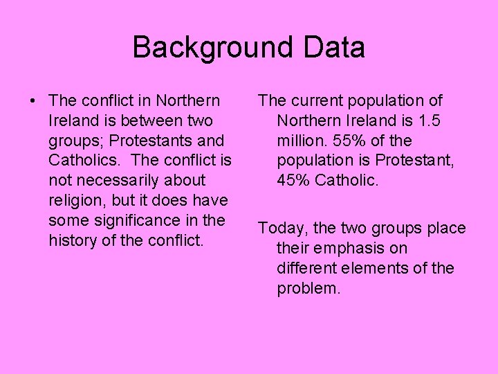 Background Data • The conflict in Northern Ireland is between two groups; Protestants and