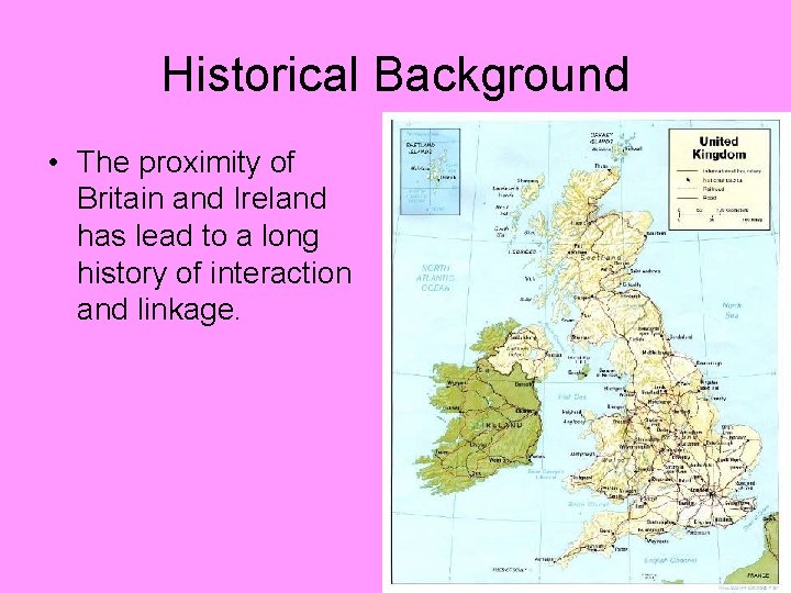 Historical Background • The proximity of Britain and Ireland has lead to a long