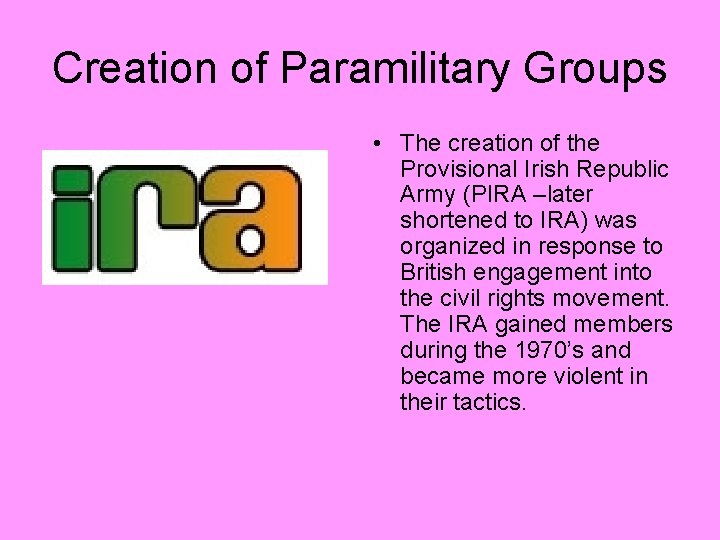 Creation of Paramilitary Groups • The creation of the Provisional Irish Republic Army (PIRA