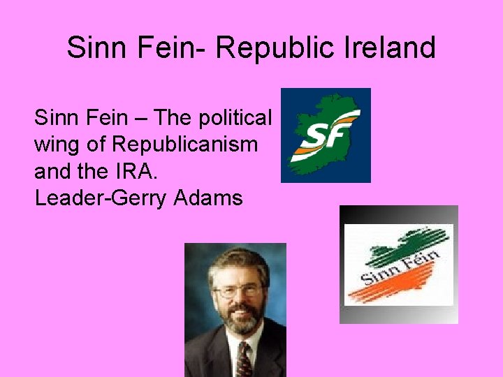 Sinn Fein- Republic Ireland Sinn Fein – The political wing of Republicanism and the
