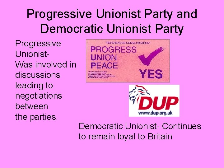 Progressive Unionist Party and Democratic Unionist Party Progressive Unionist. Was involved in discussions leading