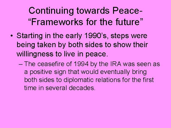 Continuing towards Peace“Frameworks for the future” • Starting in the early 1990’s, steps were