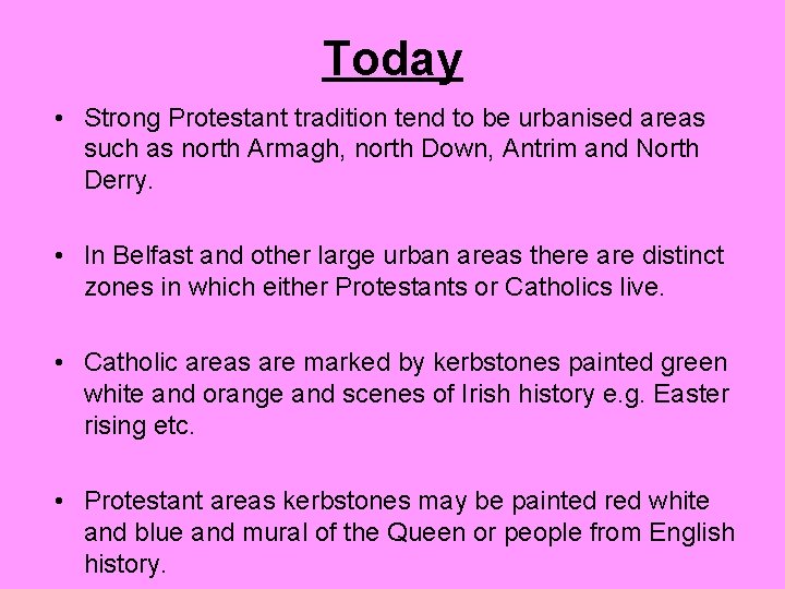 Today • Strong Protestant tradition tend to be urbanised areas such as north Armagh,