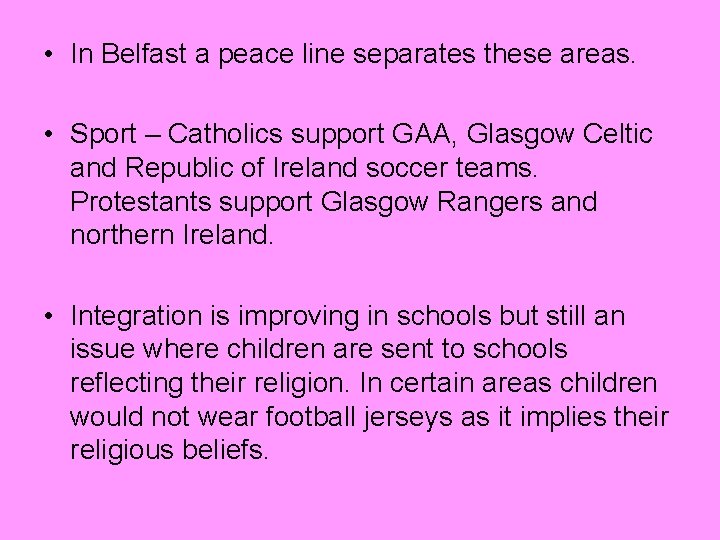  • In Belfast a peace line separates these areas. • Sport – Catholics