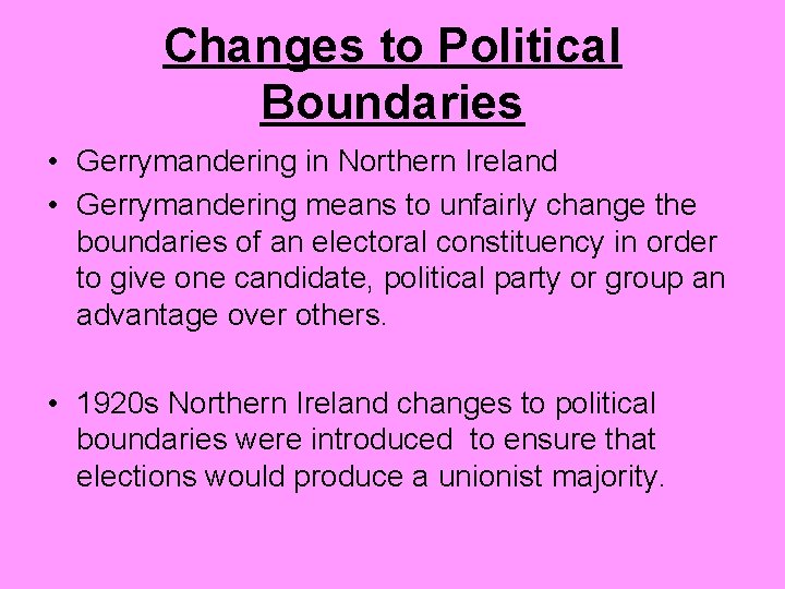 Changes to Political Boundaries • Gerrymandering in Northern Ireland • Gerrymandering means to unfairly