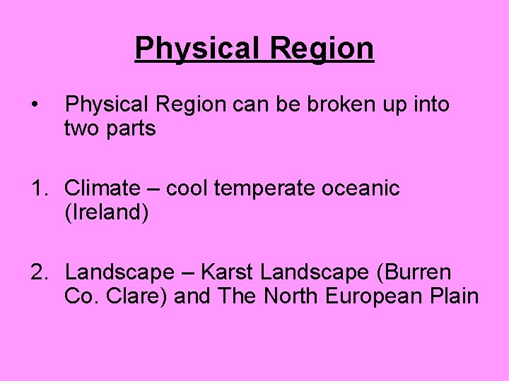 Physical Region • Physical Region can be broken up into two parts 1. Climate