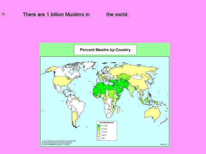 There are 1 billion Muslims in the world. 