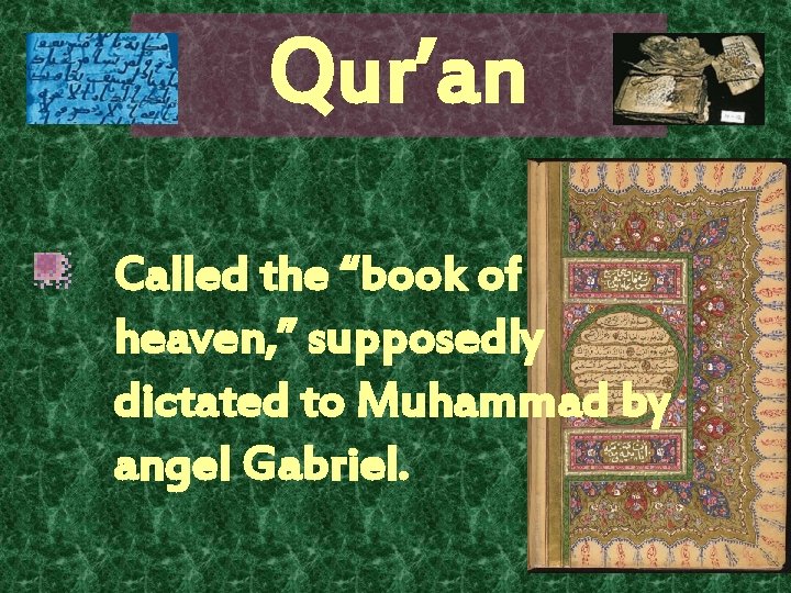 Qur’an Called the “book of heaven, ” supposedly dictated to Muhammad by angel Gabriel.