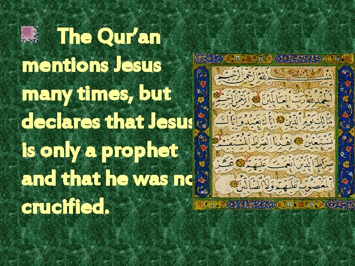 The Qur’an mentions Jesus many times, but declares that Jesus is only a prophet