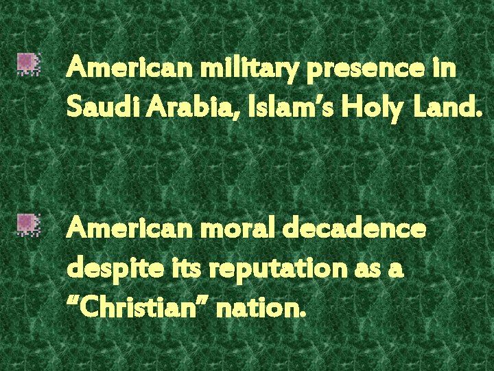 American military presence in Saudi Arabia, Islam’s Holy Land. American moral decadence despite its