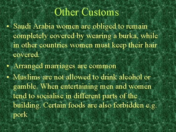 Other Customs • Saudi Arabia women are obliged to remain completely covered by wearing