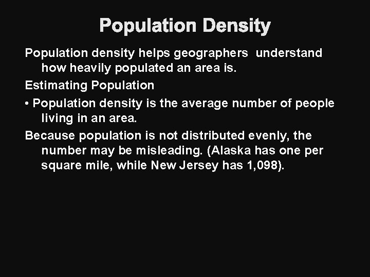 Population Density Population density helps geographers understand how heavily populated an area is. Estimating