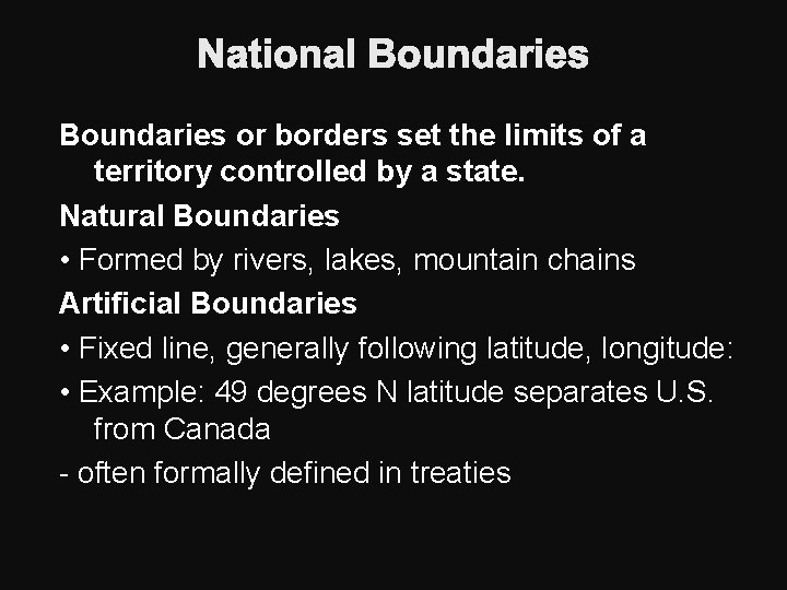 National Boundaries or borders set the limits of a territory controlled by a state.