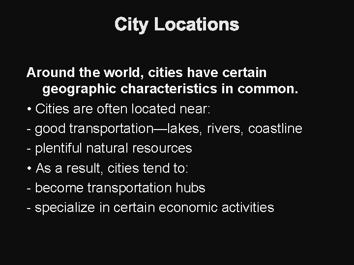 City Locations Around the world, cities have certain geographic characteristics in common. • Cities