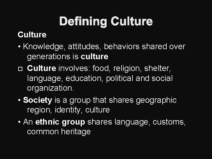 Defining Culture • Knowledge, attitudes, behaviors shared over generations is culture Culture involves: food,