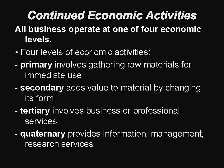 Continued Economic Activities All business operate at one of four economic levels. • Four