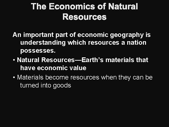The Economics of Natural Resources An important part of economic geography is understanding which