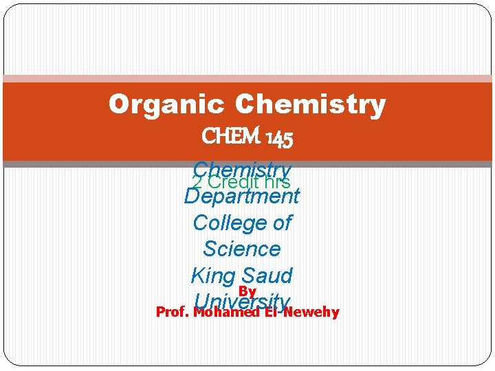 Organic Chemistry CHEM 145 Chemistry 2 Credit hrs Department College of Science King Saud