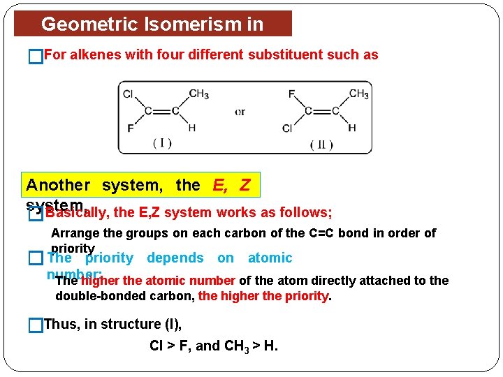 Geometric Isomerism in with four different substituent such as �For alkenes. Alkenes Another system,