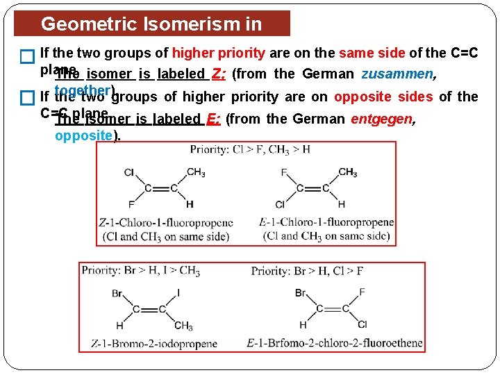 � Geometric Isomerism in Alkenes If the two groups of higher priority are on