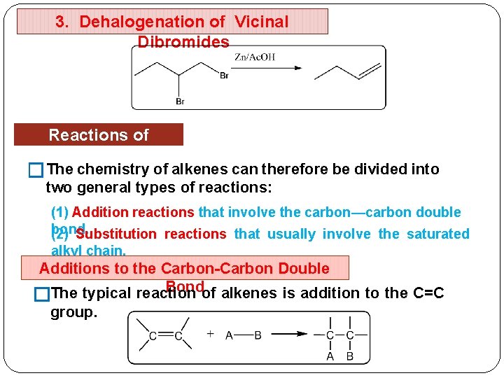 3. Dehalogenation of Vicinal Dibromides Reactions of Alkenes �The chemistry of alkenes can therefore