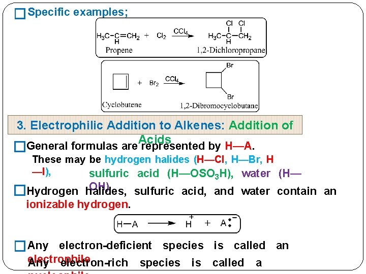 �Specific examples; 3. Electrophilic Addition to Alkenes: Addition of Acids General formulas are represented