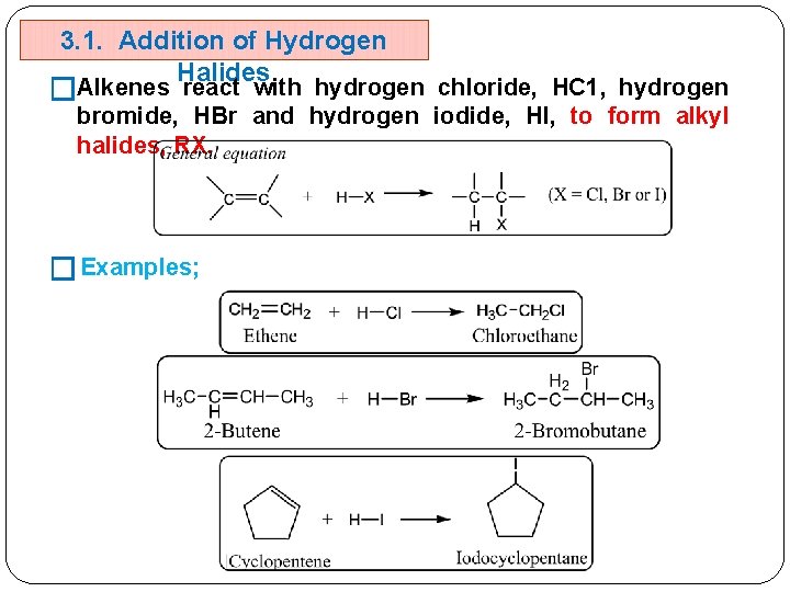 3. 1. Addition of Hydrogen Halides �Alkenes react with hydrogen chloride, HC 1, hydrogen