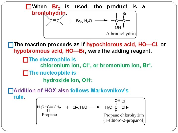 �When Br 2 is used, the product is a bromohydrin. �The reaction proceeds as