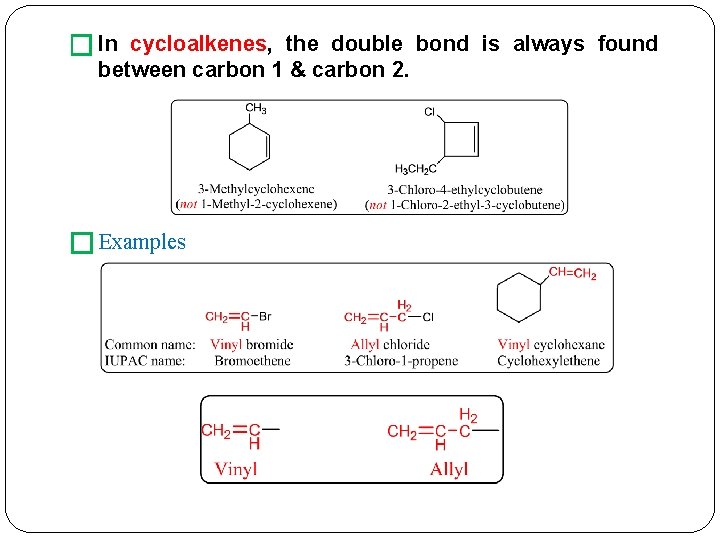 � In cycloalkenes, the double bond is always found between carbon 1 & carbon