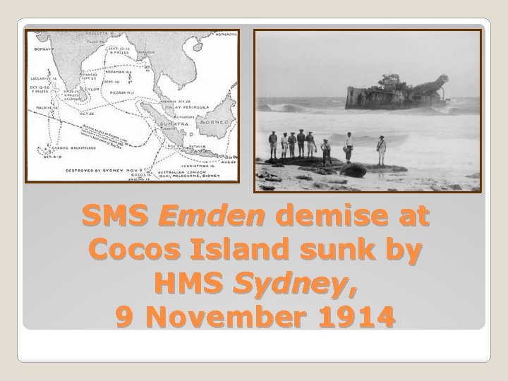 SMS Emden demise at Cocos Island sunk by HMS Sydney, 9 November 1914 