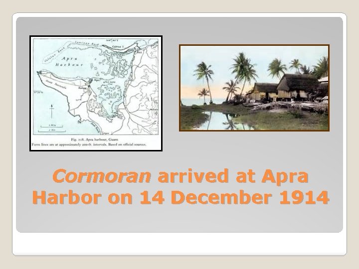 Cormoran arrived at Apra Harbor on 14 December 1914 