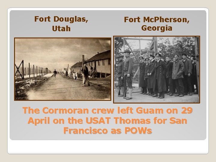 Fort Douglas, Utah Fort Mc. Pherson, Georgia The Cormoran crew left Guam on 29