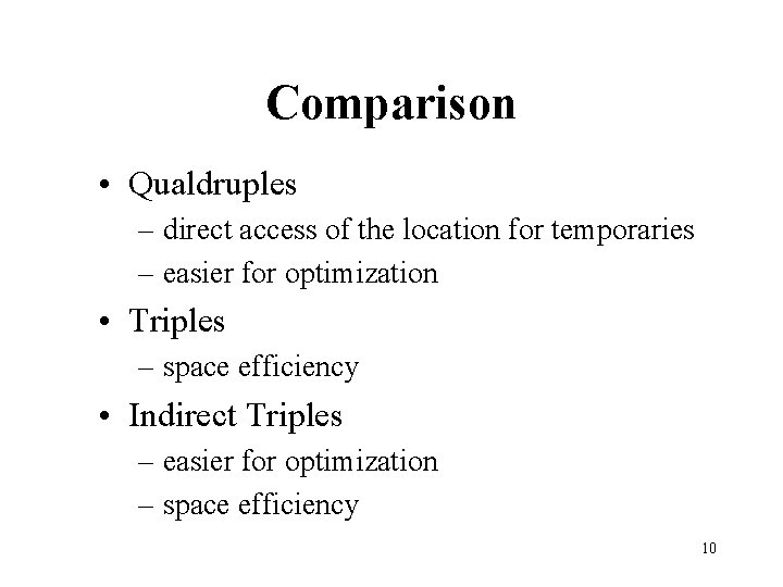 Comparison • Qualdruples – direct access of the location for temporaries – easier for